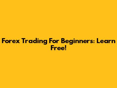 Forex Trading For Beginners: Learn Free!