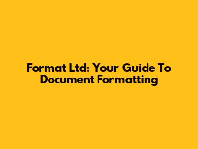 Format Ltd: Your Guide To Document Formatting