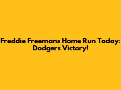Freddie Freeman's Home Run Today: Dodgers' Victory!