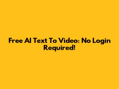 Free AI Text To Video: No Login Required!