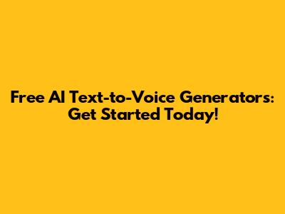 Free AI Text-to-Voice Generators: Get Started Today!