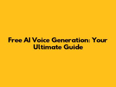 Free AI Voice Generation: Your Ultimate Guide