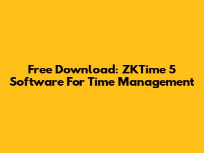 Free Download: ZKTime 5 Software For Time Management