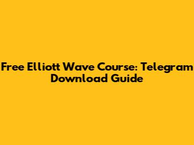 Free Elliott Wave Course: Telegram Download Guide