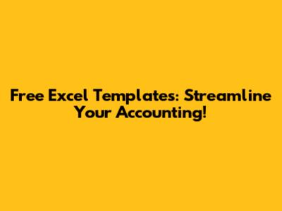 Free Excel Templates: Streamline Your Accounting!