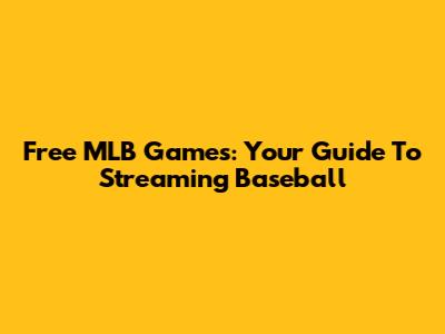 Free MLB Games: Your Guide To Streaming Baseball