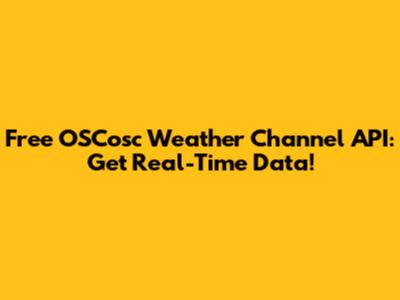 Free OSCosc Weather Channel API: Get Real-Time Data!