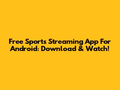 Free Sports Streaming App For Android: Download & Watch!