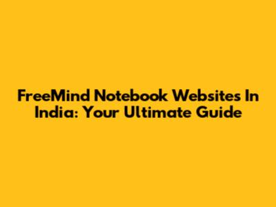 FreeMind Notebook Websites In India: Your Ultimate Guide