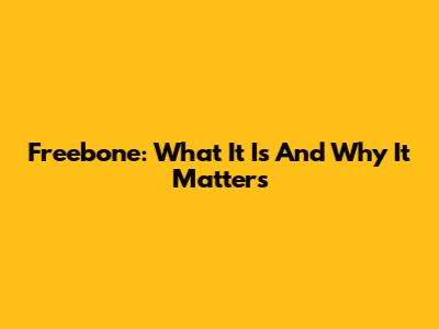 Freebone: What It Is And Why It Matters