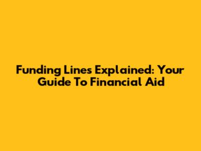 Funding Lines Explained: Your Guide To Financial Aid