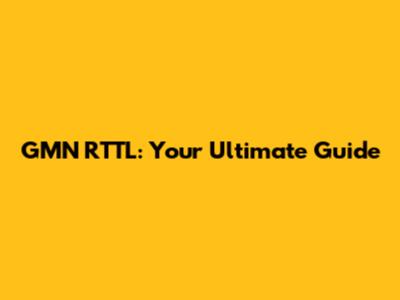 GMN RTTL: Your Ultimate Guide