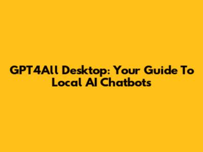 GPT4All Desktop: Your Guide To Local AI Chatbots