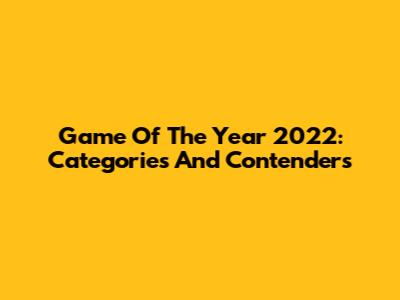 Game Of The Year 2022: Categories And Contenders