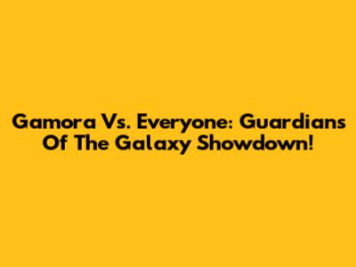Gamora Vs. Everyone: Guardians Of The Galaxy Showdown!