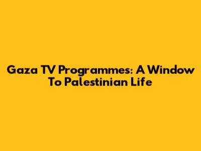 Gaza TV Programmes: A Window To Palestinian Life