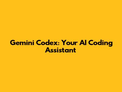 Gemini Codex: Your AI Coding Assistant