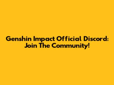 Genshin Impact Official Discord: Join The Community!