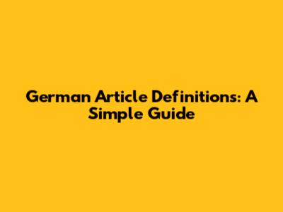German Article Definitions: A Simple Guide