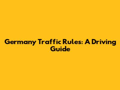 Germany Traffic Rules: A Driving Guide
