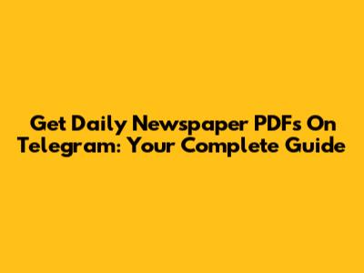 Get Daily Newspaper PDFs On Telegram: Your Complete Guide