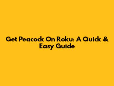 Get Peacock On Roku: A Quick & Easy Guide