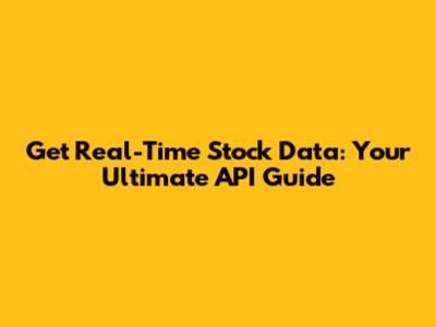 Get Real-Time Stock Data: Your Ultimate API Guide