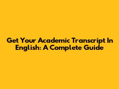 Get Your Academic Transcript In English: A Complete Guide