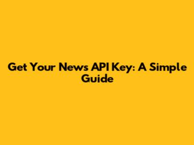 Get Your News API Key: A Simple Guide