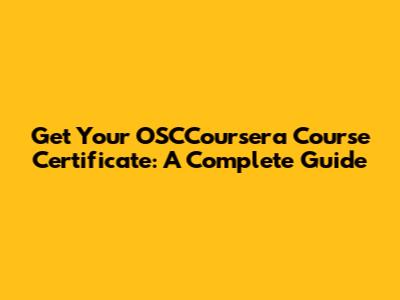 Get Your OSCCoursera Course Certificate: A Complete Guide