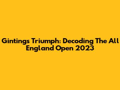 Ginting's Triumph: Decoding The All England Open 2023