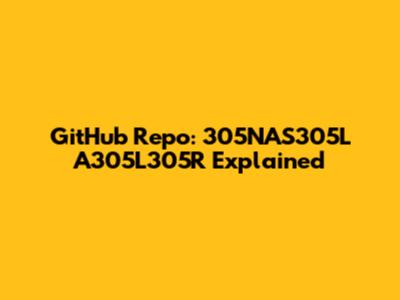 GitHub Repo: 305NAS305L A305L305R Explained