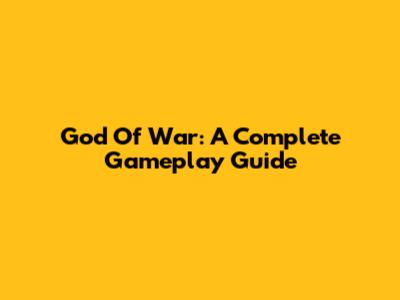 God Of War: A Complete Gameplay Guide