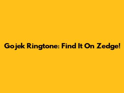 Gojek Ringtone: Find It On Zedge!