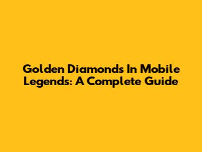 Golden Diamonds In Mobile Legends: A Complete Guide