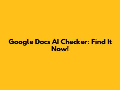 Google Docs AI Checker: Find It Now!