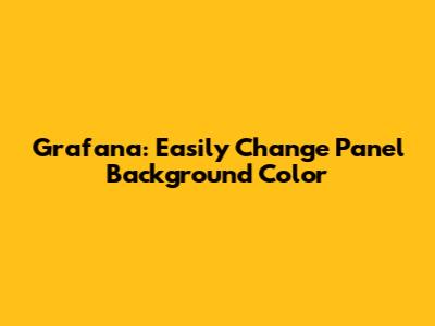 Grafana: Easily Change Panel Background Color
