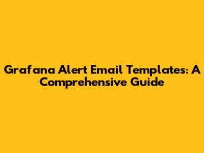 Grafana Alert Email Templates: A Comprehensive Guide