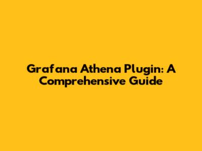 Grafana Athena Plugin: A Comprehensive Guide