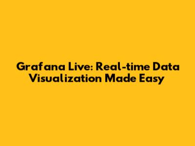 Grafana Live: Real-time Data Visualization Made Easy