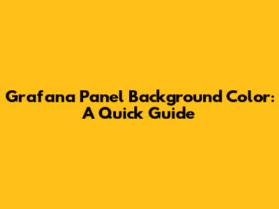 Grafana Panel Background Color: A Quick Guide