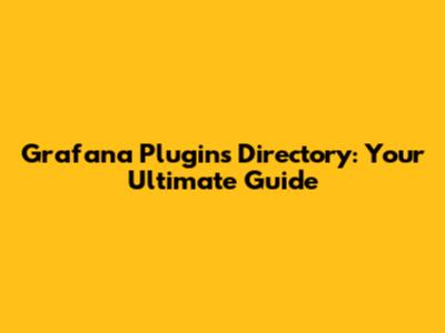 Grafana Plugins Directory: Your Ultimate Guide