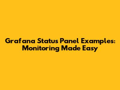 Grafana Status Panel Examples: Monitoring Made Easy