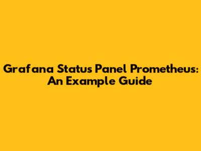 Grafana Status Panel Prometheus: An Example Guide