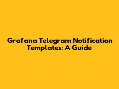 Grafana Telegram Notification Templates: A Guide