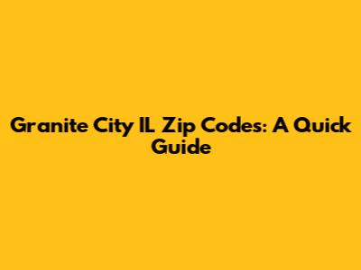 Granite City IL Zip Codes: A Quick Guide