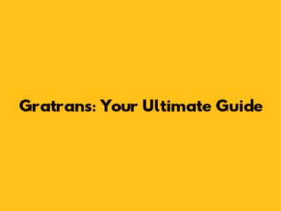 Gratrans: Your Ultimate Guide