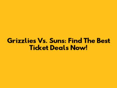 Grizzlies Vs. Suns: Find The Best Ticket Deals Now!