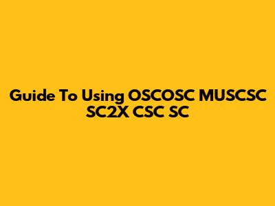 Guide To Using OSCOSC MUSCSC SC2X CSC_SC
