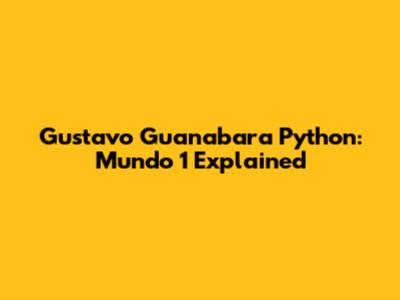 Gustavo Guanabara Python: Mundo 1 Explained